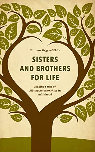 Sisters and Brothers for Life: Making Sense of Sibling Relationships in Adulthood