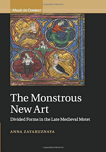 The Monstrous New Art: Divided Forms in the Late Medieval Motet (Music in Context)