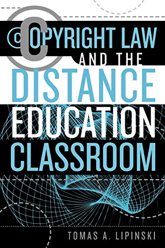 Lipinski, Tomas A. Copyright Law And The Distance Education Classroom (Working Within The Information Infrastructure)
