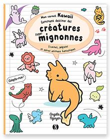 Comment dessiner des créatures super mignonnes : licornes, pégases et autres animaux fantastiques