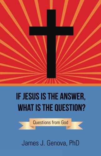 If Jesus Is the Answer, What Is the Question?: Questions from God