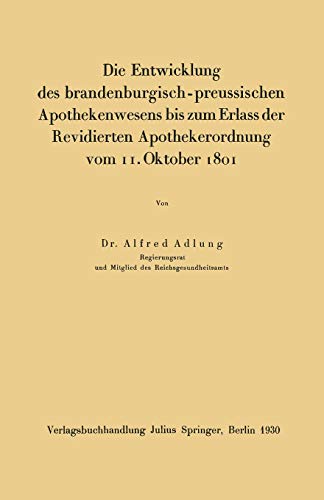 Die Entwicklung des brandenburgisch-preussischen Apothekenwesens bis zum Erlass der Revidierten Apothekerordnung vom 11. Oktober 1801