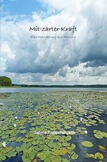 Mit zarter Kraft: Eine Wanderung zur Heilung von Küppersbusch, Sabine | Buch | Zustand sehr gut