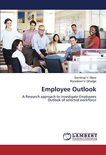 Employee Outlook: A Research approach to investigate Employees Outlook of selected workforce
