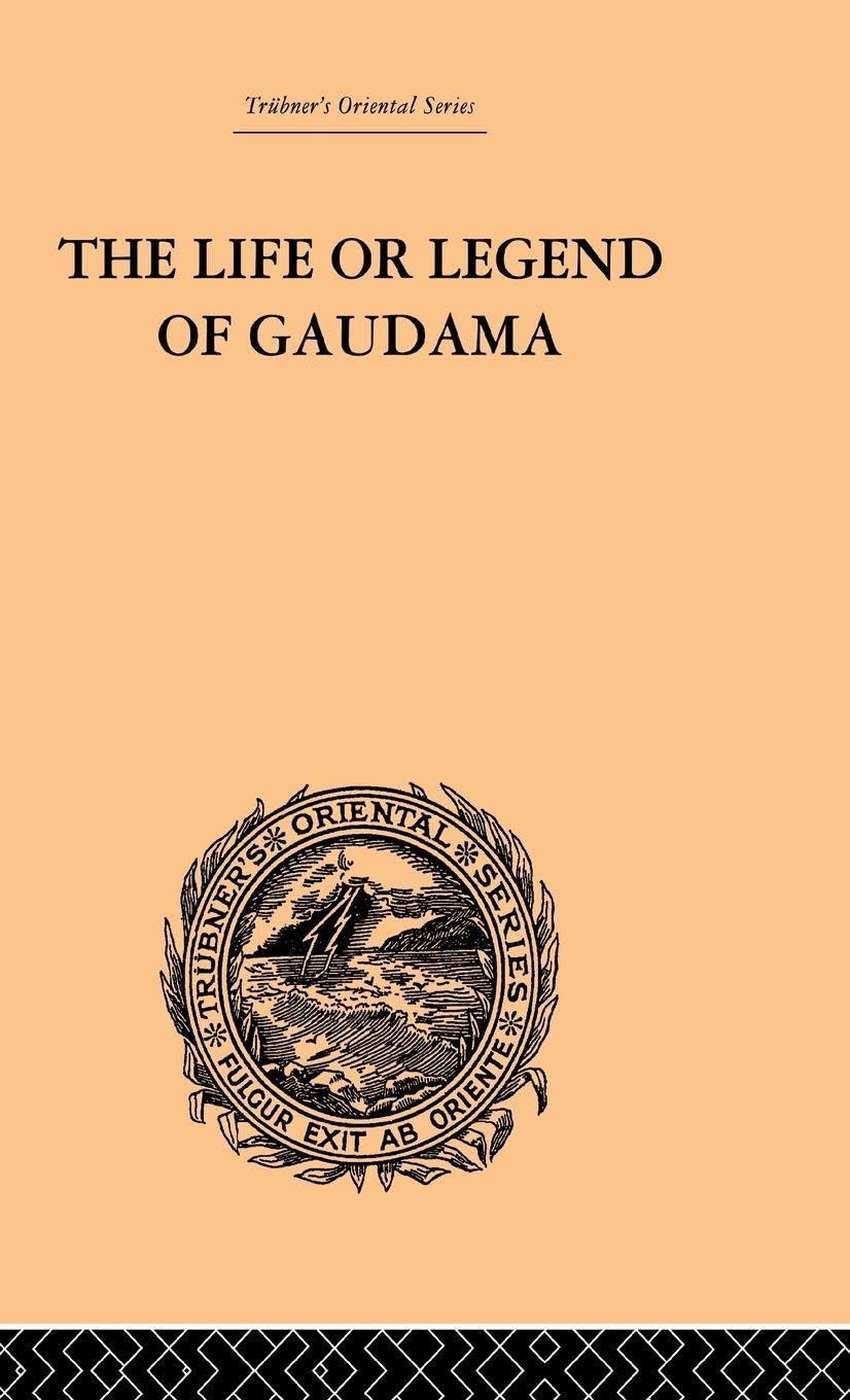 The Life or Legend of Gaudama: The Buddha of the Burmese: Volume I (Trubner's Oriental Series, 1, Band 1)