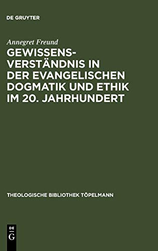 Gewissensverständnis in der evangelischen Dogmatik und Ethik im 20. Jahrhundert (Theologische Bibliothek Töpelmann, 62, Band 62)