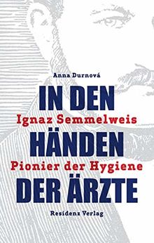 In den Händen der Ärzte: Ignaz Semmelweis - Pionier der Hygiene