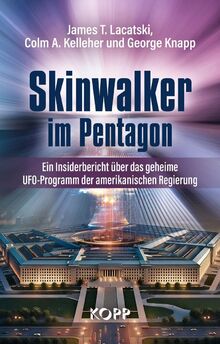 Skinwalker im Pentagon: Ein Insiderbericht über das geheime UFO-Programm der amerikanischen Regierung