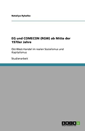 EG und COMECON (RGW) ab Mitte der 1970er Jahre: Ost-West-Handel im realen Sozialismus und Kapitalismus