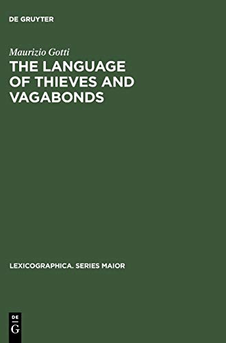The Language of Thieves and Vagabonds: 17th and 18th Century Canting Lexicography in England (Lexicographica. Series Maior, Band 94)