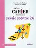 Petit cahier d'exercices de pensée positive 2.0