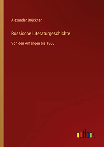 Russische Literaturgeschichte: Von den Anfängen bis 1866