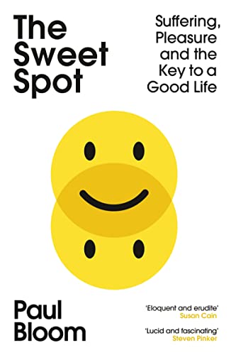 Paul Bloom The Sweet Spot, Suffering, Pleasure And The Key To A Good Life