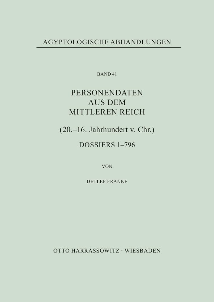 Personendaten aus dem Mittleren Reich (20.-16. Jahrhundert v. Chr.): Dossiers 1-796 (Ägyptologische Abhandlungen, Band 41)