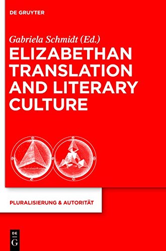 Elizabethan Translation and Literary Culture (Pluralisierung & Autorität, Band 36)
