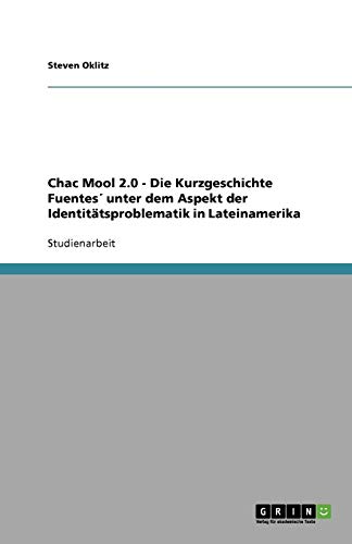 Chac Mool 2.0 - Die Kurzgeschichte Fuentes´ unter dem Aspekt der Identitätsproblematik in Lateinamerika