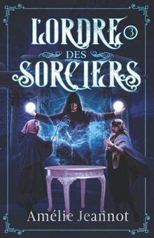 L'Ordre des Sorciers: Tome 3