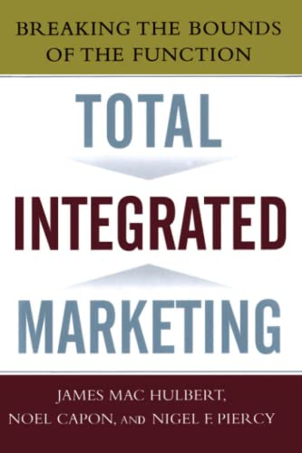 Total Integrated Marketing: Breaking the Bounds of the Function