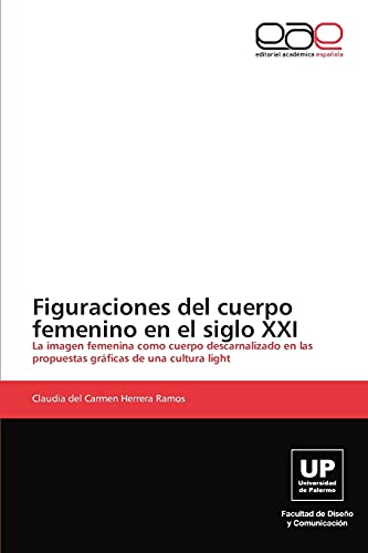 Figuraciones del cuerpo femenino en el siglo XXI: La imagen femenina como cuerpo descarnalizado en las propuestas gráficas de una cultura light