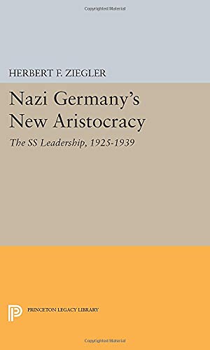 Nazi Germany's New Aristocracy: The SS Leadership,1925-1939 (Princeton Legacy Library)