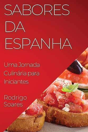 Sabores da Espanha: Uma Jornada Culinária para Iniciantes