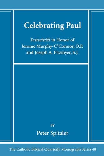 Celebrating Paul: Festschrift in Honor of Jerome Murphy-O'Connor, O.P. and Joseph A. Fitzmyer, S.J. (Catholic Biblical Quarterly Monograph)