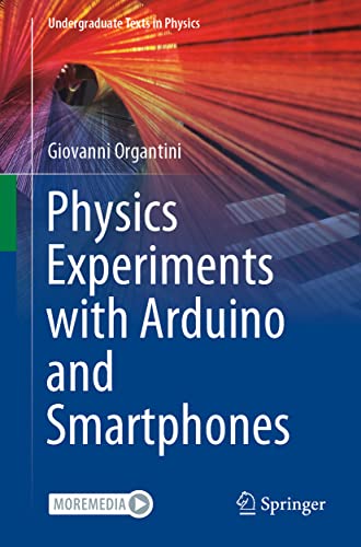 Giovanni Organtini Physics Experiments With Arduino And Smartphones (Undergraduate Texts In Physics)