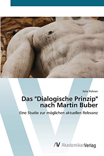 Das Dialogische Prinzip nach Martin Buber: Eine Studie zur möglichen aktuellen Relevanz