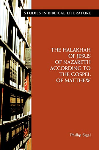 The Halakhah of Jesus of Nazareth According to the Gospel of Matthew (Studies in Biblical Literature, Band 18)