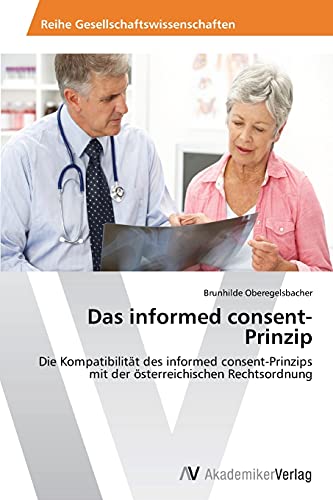 Das informed consent-Prinzip: Die Kompatibilität des informed consent-Prinzips mit der österreichischen Rechtsordnung
