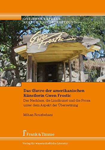 Das Œuvre der amerikanischen Künstlerin Gwen Frostic: Der Nachlass, die Linolkunst und die Prosa unter dem Aspekt der Übersetzung (Ost-West-Express. Kultur und Übersetzung)