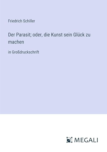 Der Parasit; oder, die Kunst sein Glück zu machen: in Großdruckschrift