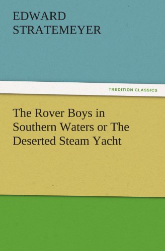 The Rover Boys in Southern Waters or The Deserted Steam Yacht (TREDITION CLASSICS)