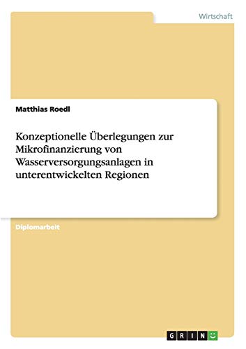 Konzeptionelle Überlegungen zur Mikrofinanzierung von Wasserversorgungsanlagen in unterentwickelten Regionen