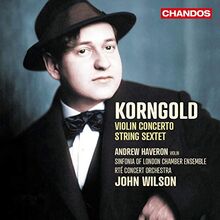 Korngold: Violinkonzert in D-Dur / Streichsextett in D-Dur