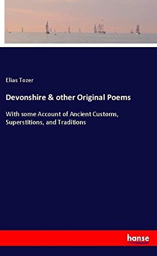 Devonshire & other Original Poems: With some Account of Ancient Customs, Superstitions, and Traditions