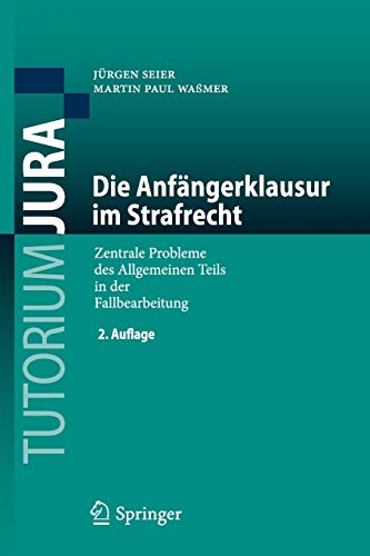 Die Anfängerklausur im Strafrecht: Zentrale Probleme des Allgemeinen Teils in der Fallbearbeitung (Tutorium Jura)