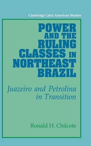 Power and the Ruling Classes in Northeast Brazil: Juazeiro and Petrolina in Transition (Cambridge Latin American Studies, Band 69)
