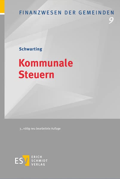 Kommunale Steuern: Grundlagen - Verfahren - Entwicklungstendenzen (Finanzwesen der Gemeinden)