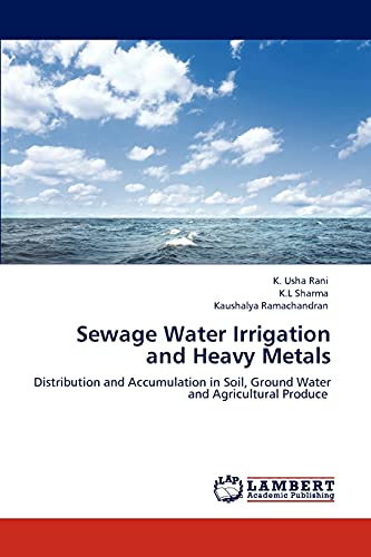 Sewage Water Irrigation and Heavy Metals: Distribution and Accumulation in Soil, Ground Water and Agricultural Produce
