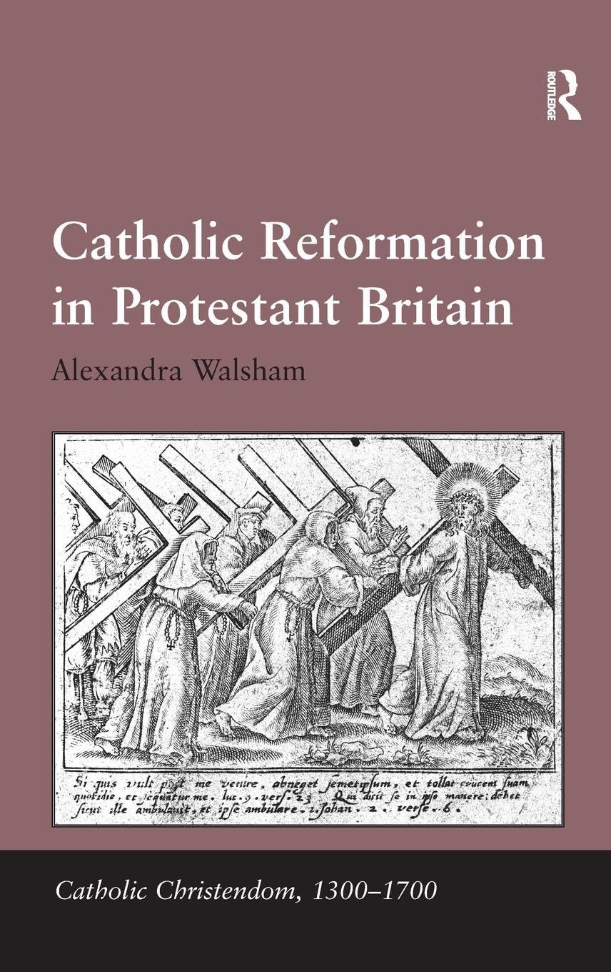 Catholic Reformation in Protestant Britain (Catholic Christendom, 1300–1700)
