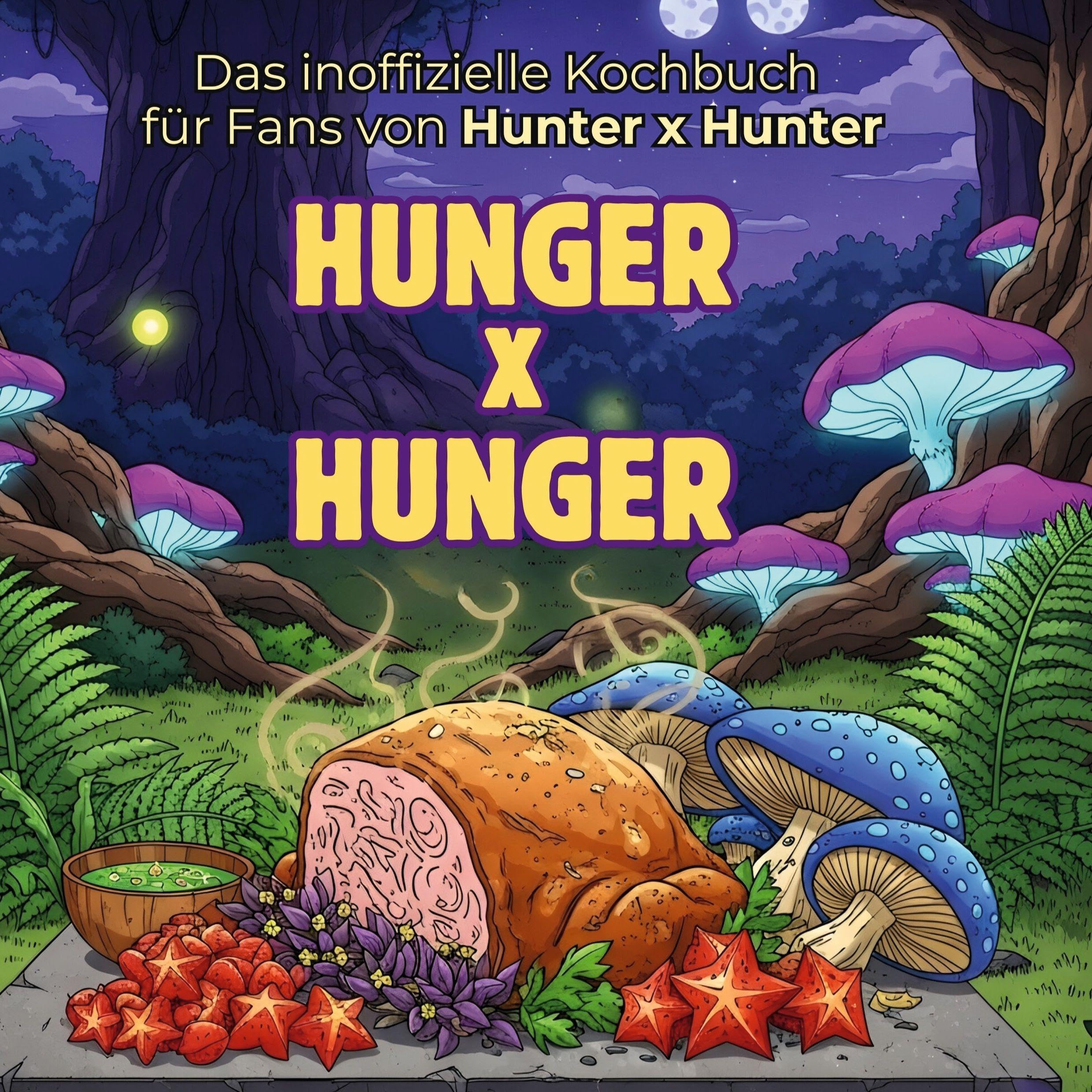 Das inoffizielle Kochbuch für Fans von Hunter x Hunter: Hunger x Hunger
