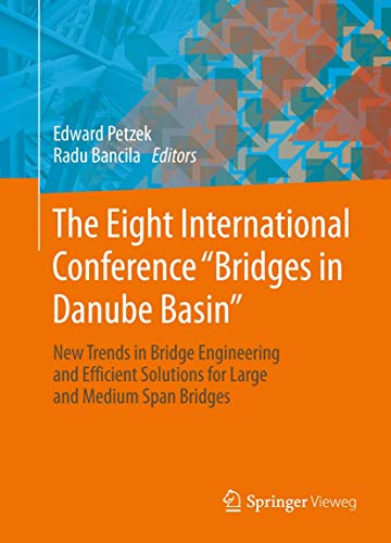 The Eight International Conference Bridges in Danube Basin: New Trends in Bridge Engineering and Efficient Solutions for Large and Medium Span Bridges