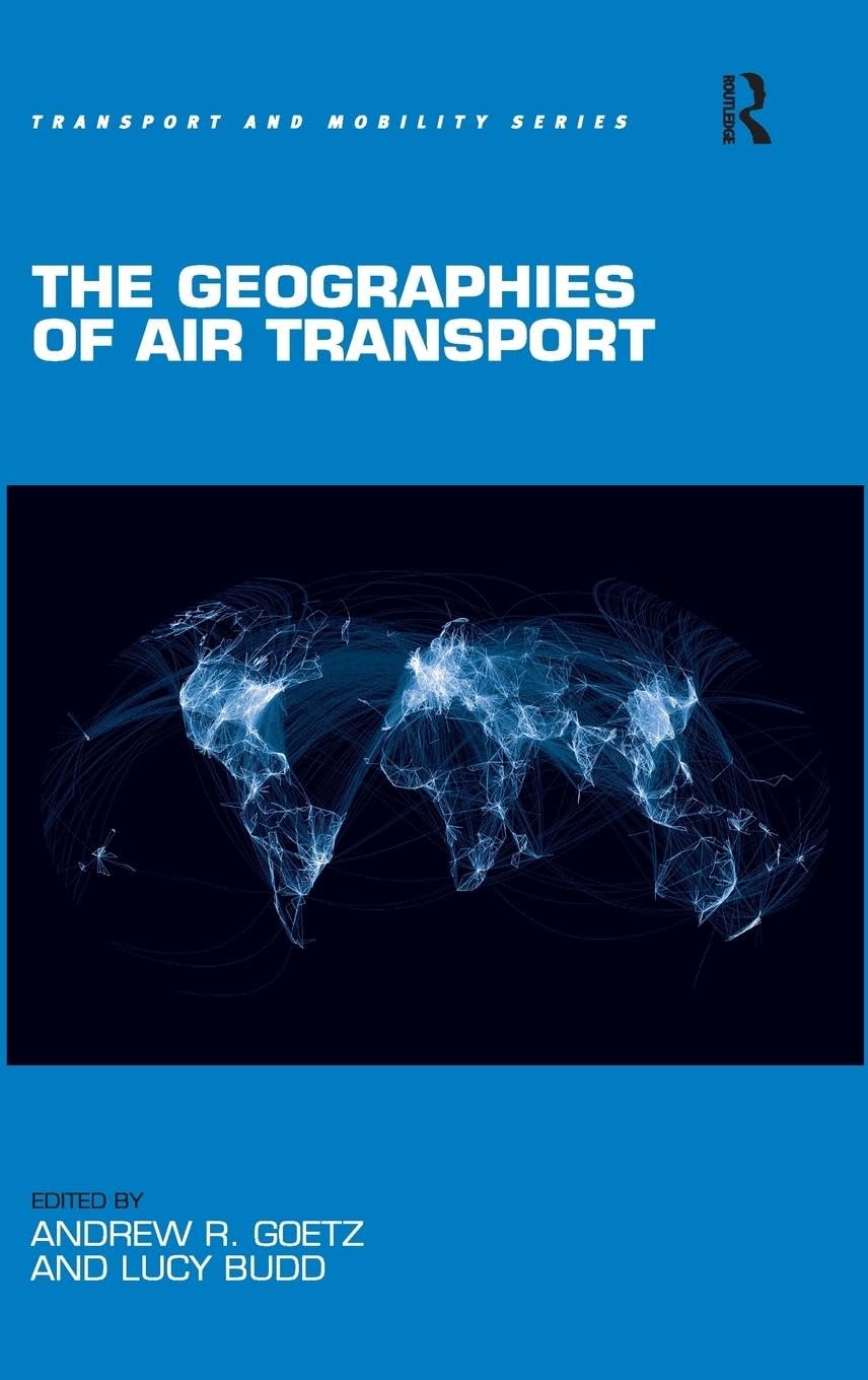 The Geographies of Air Transport (Transport and Mobility)