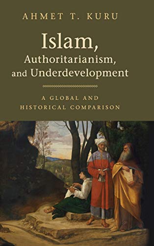 Islam, Authoritarianism, and Underdevelopment: A Global and Historical Comparison