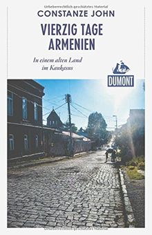 DuMont Reiseabenteuer Vierzig Tage Armenien: In einem alten Land im Kaukasus