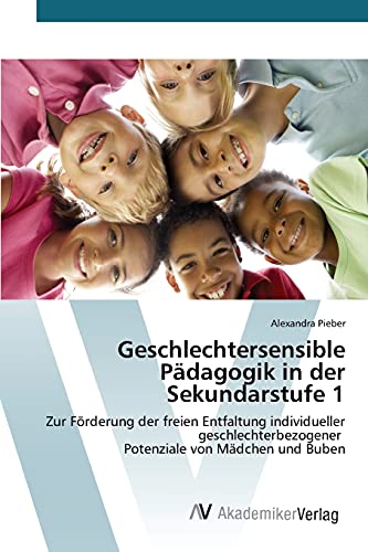 Geschlechtersensible Pädagogik in der Sekundarstufe 1: Zur Förderung der freien Entfaltung individueller geschlechterbezogener Potenziale von Mädchen und Buben