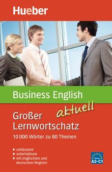 Großer Lernwortschatz Business English aktuell: 10.000 Wörter zu 80 Themen - aktualisierte Ausgabe