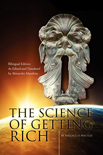 The Science of Getting Rich/La Ciencia de Enriquecerse: Bilingual Edition As Edited and Translated by Alexander Mendoza/Edicion Bilingue Editado y Traducido por Alexander Mendoza