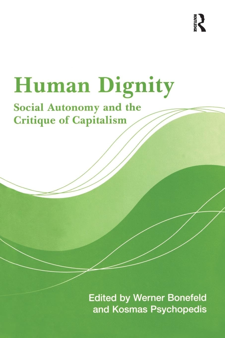Werner Bonefeld Human Dignity, Social Autonomy And The Critique Of Capitalism